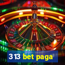 313 bet paga